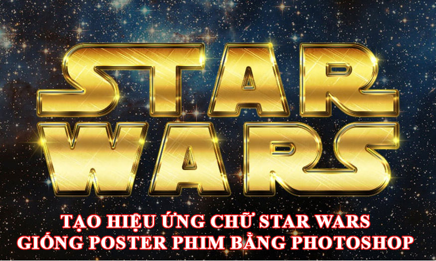 hiệu ứng chữ Star Wars giống Poster phim bằng Photoshop
