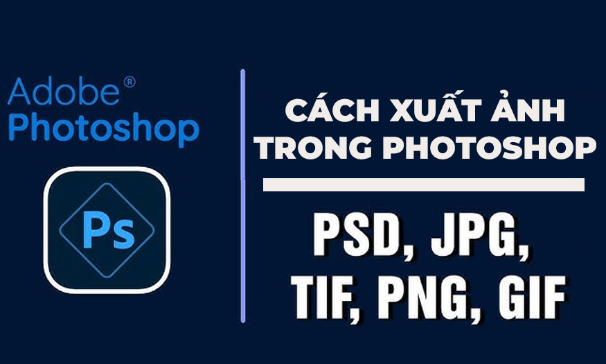 Xuất ảnh trong Photoshop theo định dạng JPG, PNG, PDF