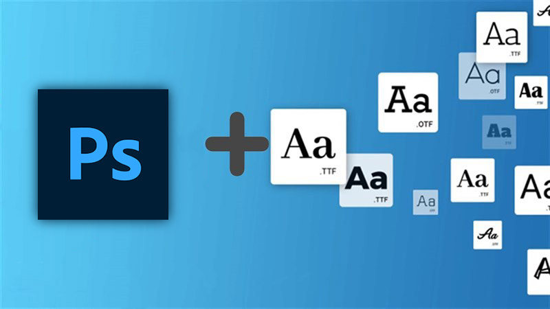 Cách Thêm Font Chữ Vào Photoshop