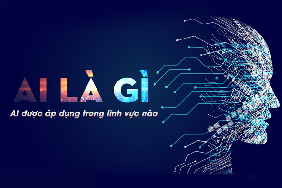 AI là gì? Tìm hiểu về Trí tuệ nhân tạo và những ứng dụng vượt trội