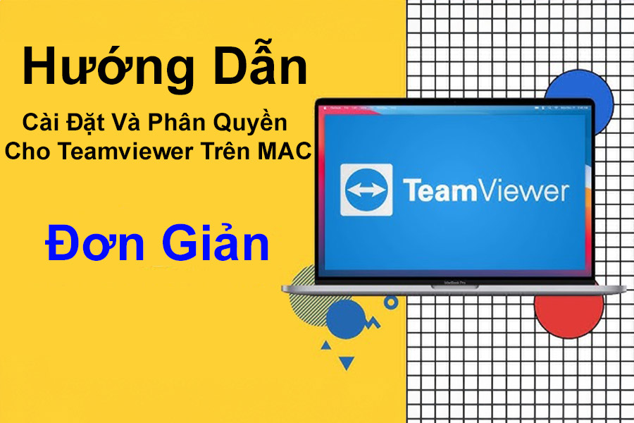 Hướng Dẫn Cài Đặt Và Phân Quyền Teamviewer Trên MAC