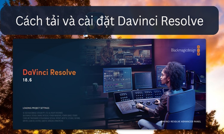 Cách tải Davinci Resolve miễn phí và cài đặt chi tiết