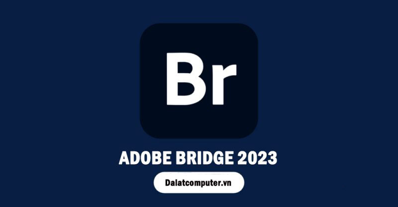 Hướng Dẫn Download và Cài Đặt Adobe Bridge CC 2023 full crack