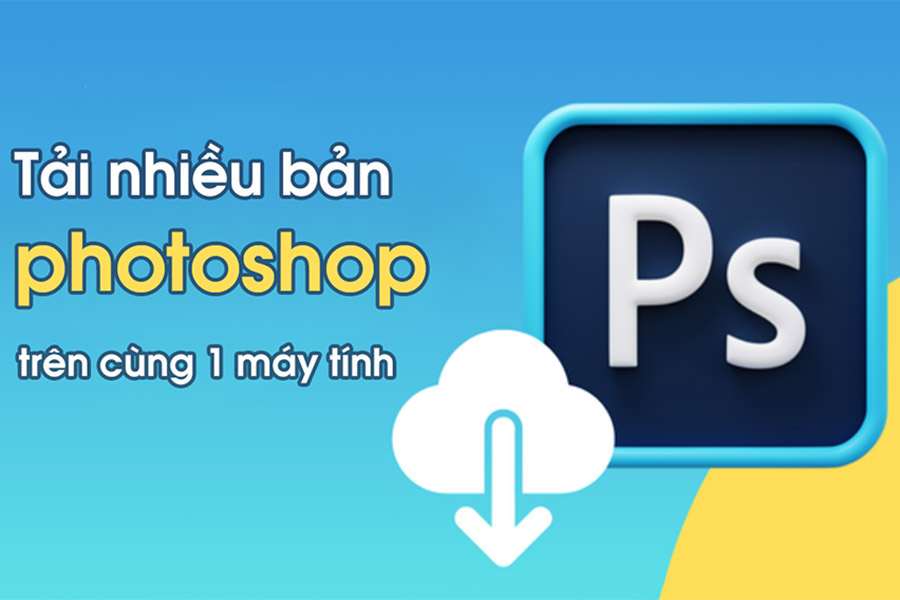 Hướng dẫn cài đặt thêm nhiều phiên bản photoshop trên cùng một máy tính