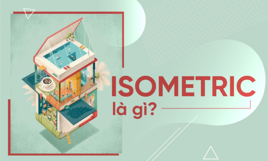 Isometric là gì? Ứng dụng của phương pháp isometric trong thực tế