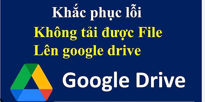 Lỗi không tải được file từ Google Drive: Nguyên nhân và cách khắc phục hiệu quả