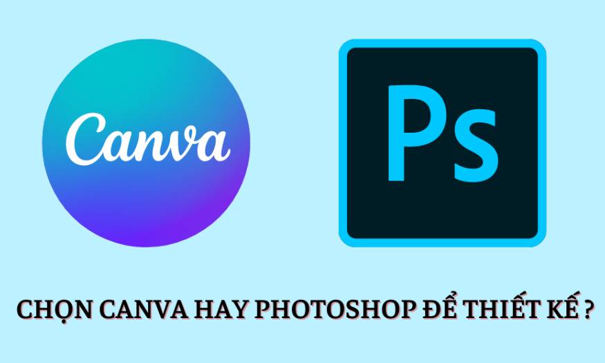 Chọn Canva hay Photoshop để thiết kế?