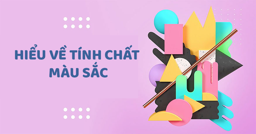 Hiểu về tính chất màu sắc