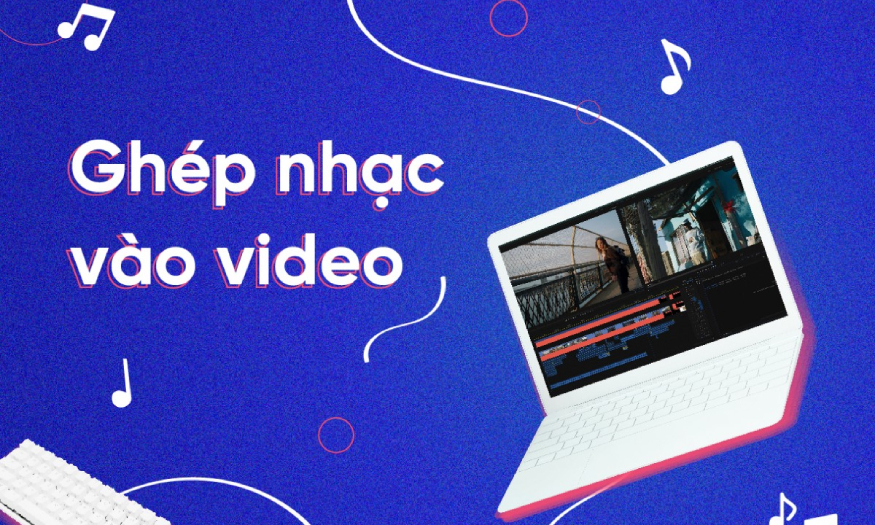 Phần mềm ghép nhạc vào video được dùng phổ biến 2024