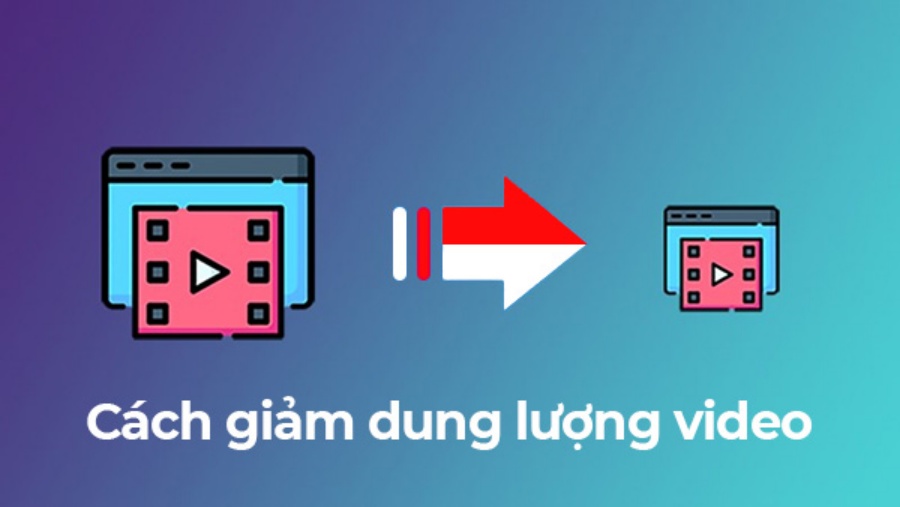 Cách Giảm Dung Lượng Video Mà Vẫn Giữ Nguyên Chất Lượng