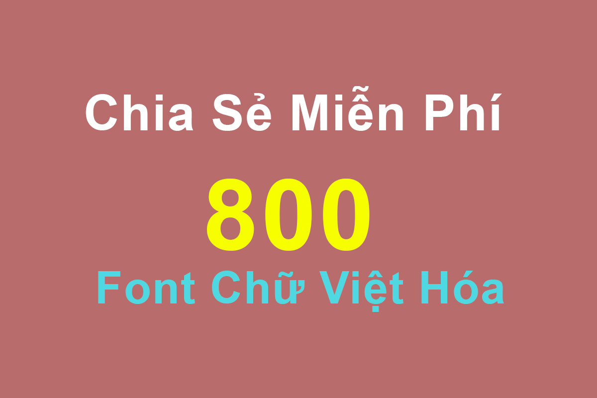 Chia Sẻ Miễn Phí 800 Font Chữ Việt Hóa Tuyệt Đẹp