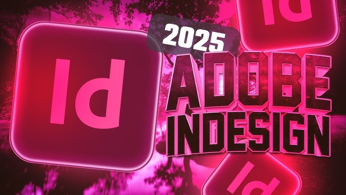 Adobe InDesign 2025 Có Gì Mới? Những Nâng Cấp Dàn Trang Đột Phá Dành Cho Nhà Thiết Kế