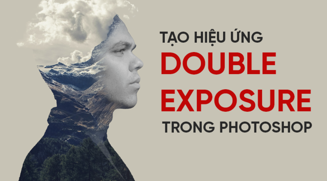 Tạo Hiệu Ứng Chồng Ảnh (Double Exposure) Dễ Dàng Với Photoshop