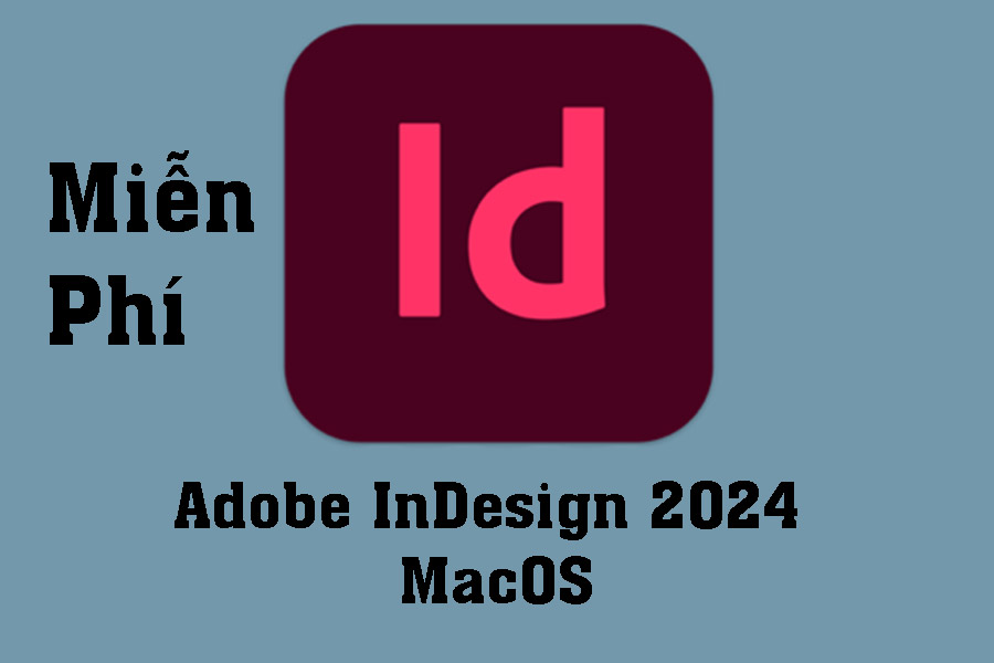 Hướng Dẫn Download Và Cài Đặt Miễn Phí Adobe InDesign 2024 MacOS