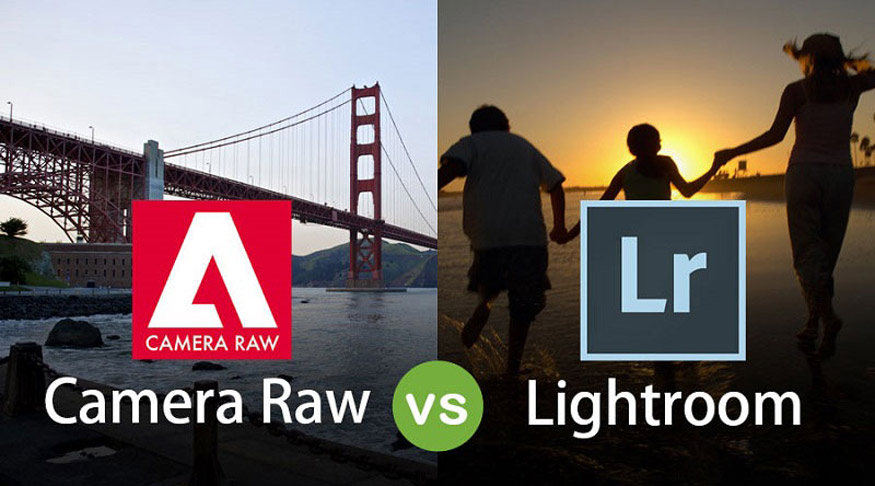 Giữa Camera Raw và Lightroom nên chọn ai