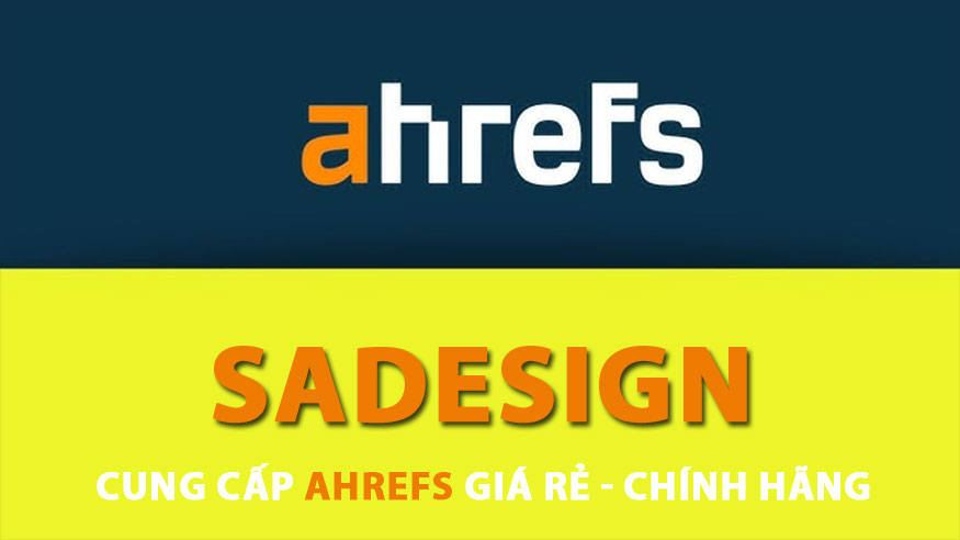 Vì sao nên mua tài khoản Ahrefs tại SaDesign