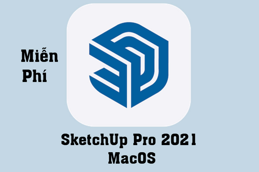 Hướng Dẫn Download Và Cài Đặt Miễn Phí SketchUp Pro 2021 MacOS – Phần mềm đồ hoạ 3D chuyên nghiệp