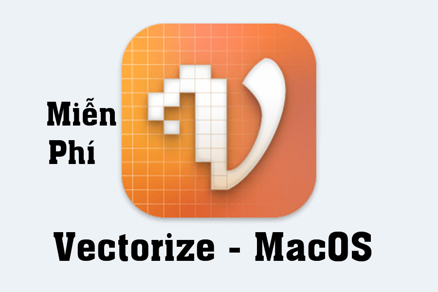 Download Miễn Phí Vectorize MacOS – Công cụ chuyển ảnh pixel thành Vector