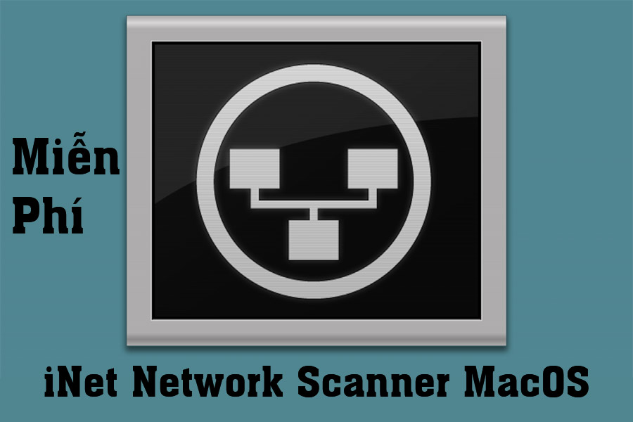 Download Miễn Phí iNet Network Scanner MacOS – Xem tất cả các thông tin của mạng bạn đang kết nối