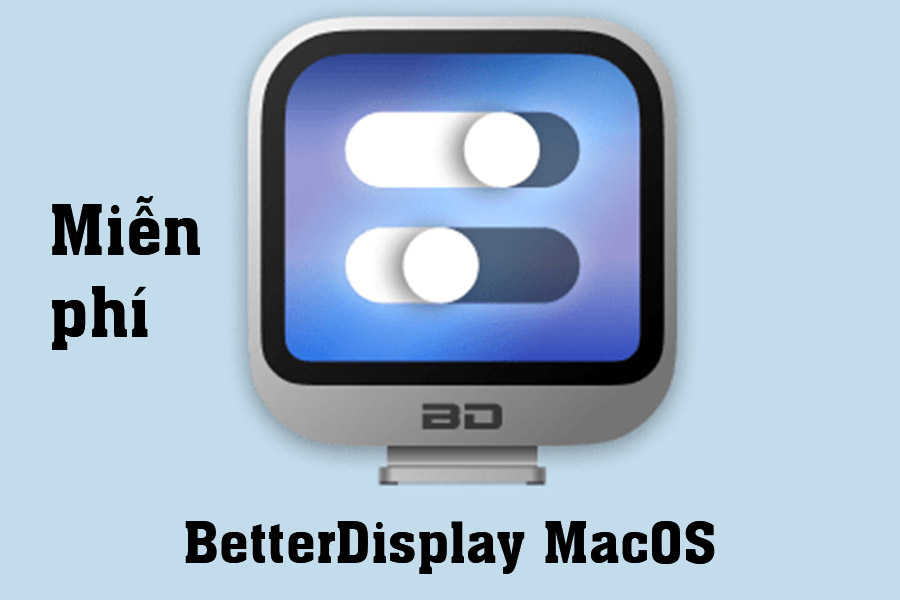 Download Miễn Phí BetterDisplay MacOS – Quản lý, bật HiDPI, thêm tính năng cài đặt màn hình