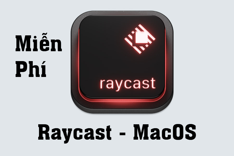 Download Miễn Phí Raycast MacOS – Công cụ hoàn hảo thay thế Alfred Powerpack