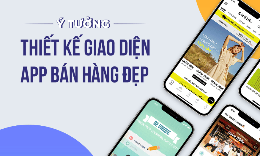 Thiết Kế App Bán Hàng: Công Cụ Nào Giúp Tạo Nên App Đặc Trưng Riêng