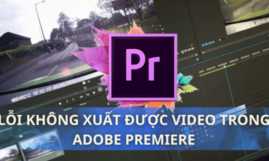 Cách Khắc Phục Lỗi Không Thể Xuất Video Trong Adobe Premiere