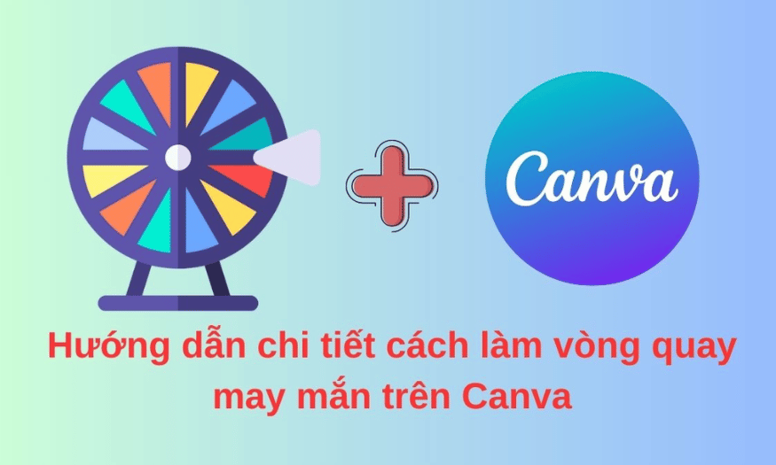 Hướng Dẫn Chi Tiết Cách Làm Vòng Quay May Mắn Trên Canva