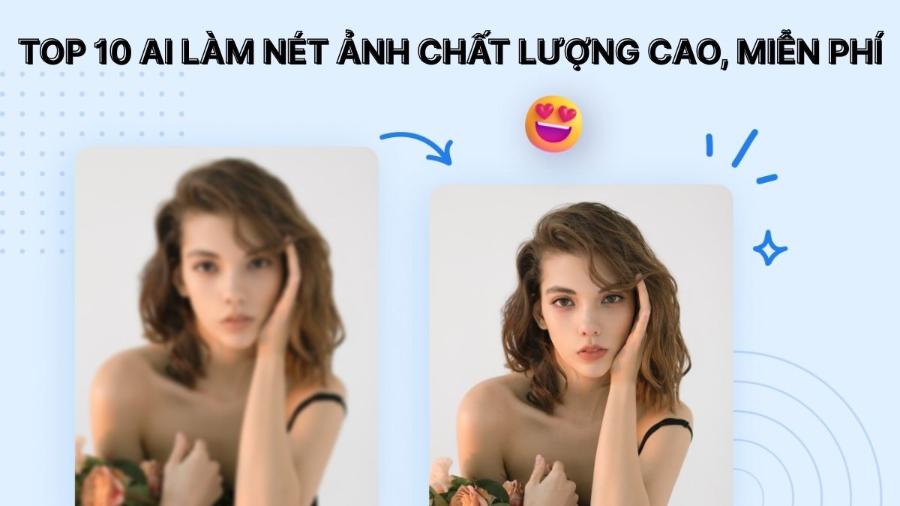 Top 9 AI Làm Rõ Ảnh Mờ, Làm Nét Ảnh Online Miễn Phí Tốt Nhất 2025