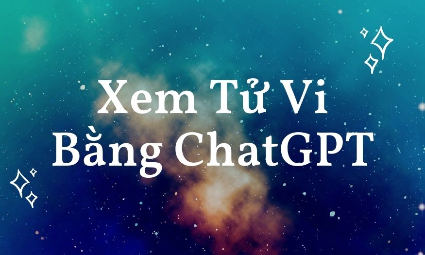 Xem Tử Vi Bằng ChatGPT Có Đúng Không? Những Điều Bạn Cần Lưu Ý Để Có Kết Quả Chính Xác