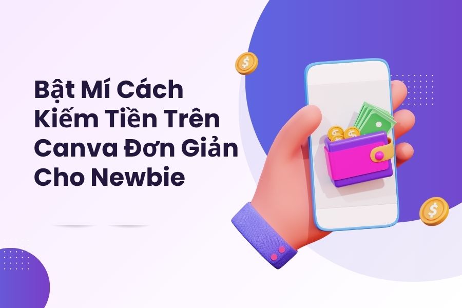 Bật Mí Cách Kiếm Tiền Trên Canva Đơn Giản Cho Newbie