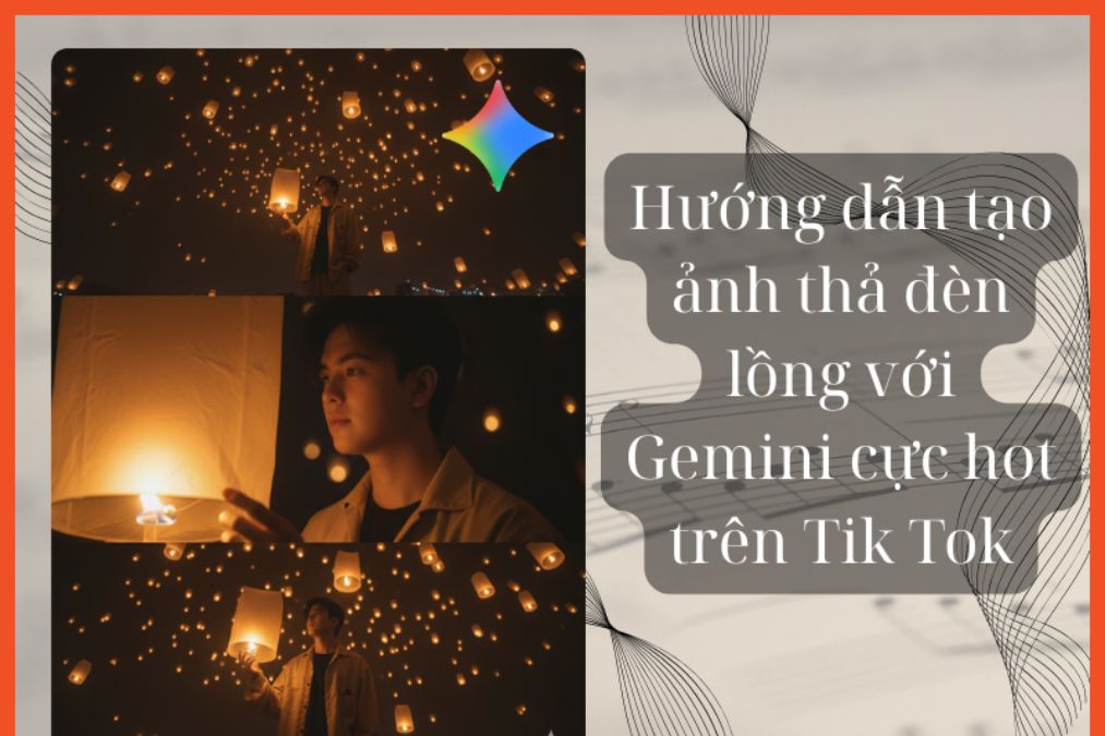 Hướng Dẫn Tạo Ảnh Thả Đèn Lồng Với Gemini Đang Hot Trend Trên Tik Tok