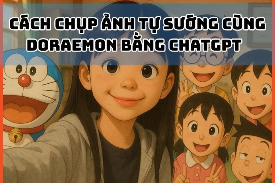Hướng Dẫn Tạo Ảnh Tự Sướng Cùng Doraemon Bằng ChatGPT Đơn Giản