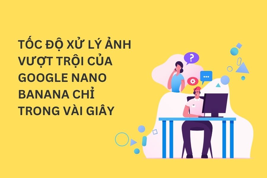 Tốc Độ Xử Lý Ảnh Vượt Trội Của Google Nano Banana Chỉ Trong Vài Giây