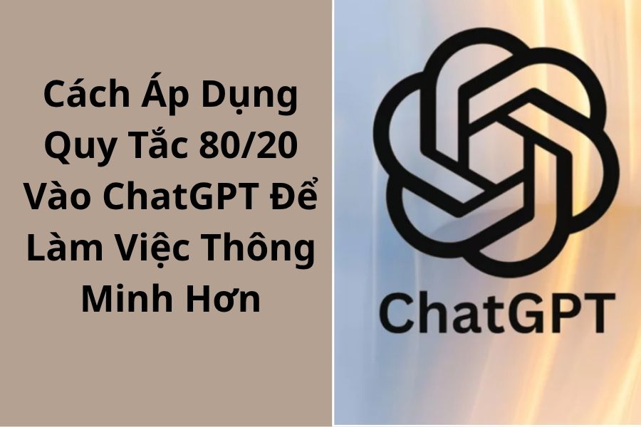 Cách Áp Dụng Quy Tắc 80/20 Vào ChatGPT Để Làm Việc Thông Minh Hơn
