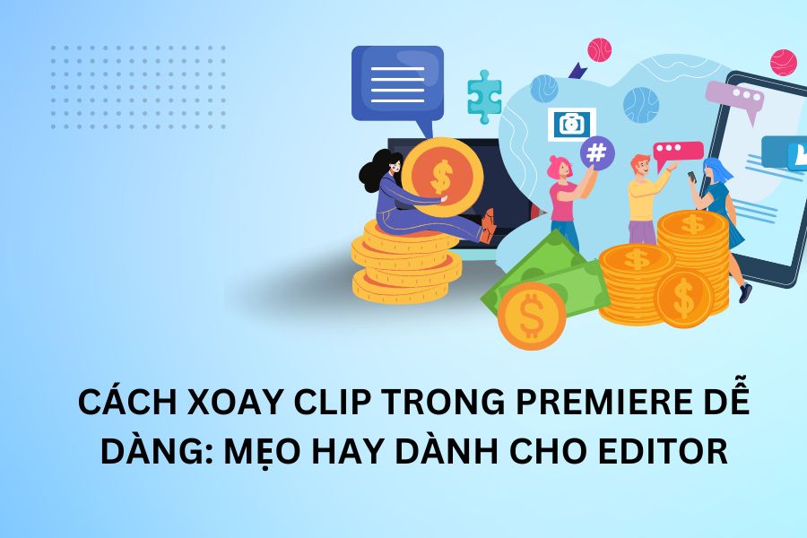 Cách Xoay Clip Trong Premiere Dễ Dàng: Mẹo Hay Dành Cho Editor