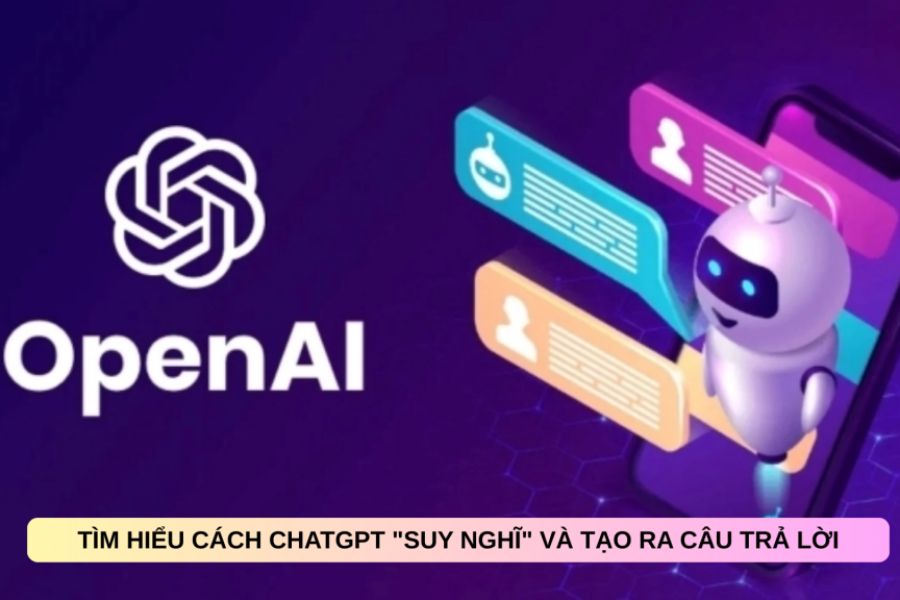 ChatGPT Tạo Câu Trả Lời Như Thế Nào? Hé Lộ Cơ Chế Hoạt Động Ít Người Biết