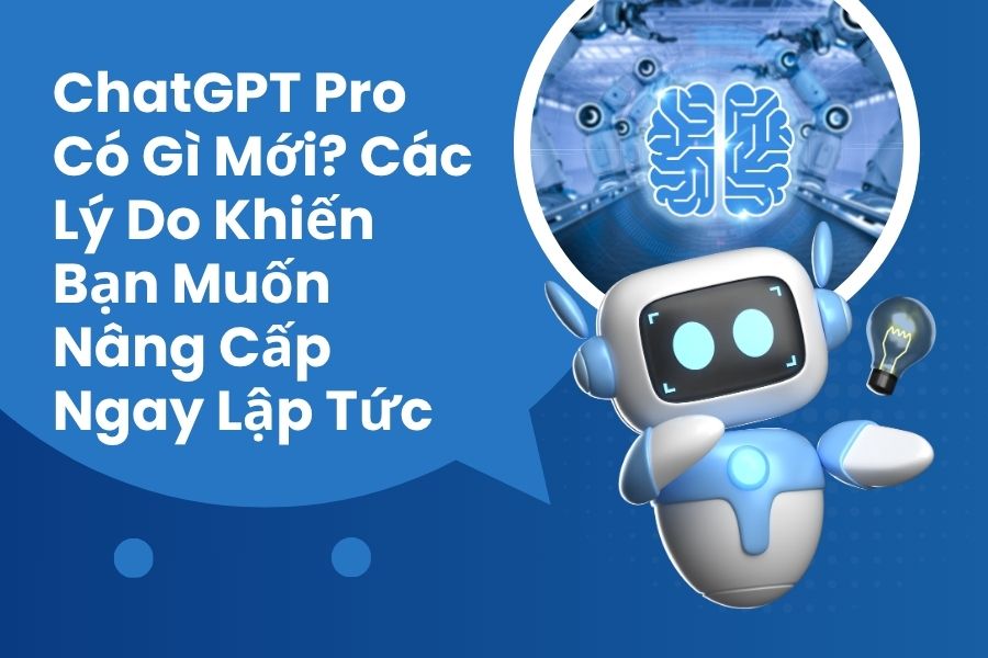 ChatGPT Pro Có Gì Mới? Các Lý Do Khiến Bạn Muốn Nâng Cấp Ngay Lập Tức