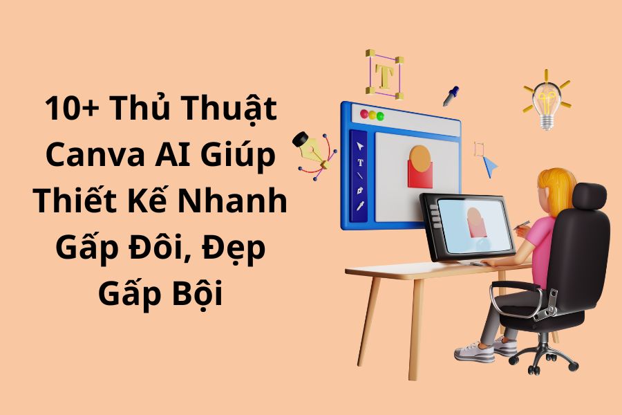 10+ Thủ Thuật Canva AI Giúp Thiết Kế Nhanh Gấp Đôi, Đẹp Gấp Bội