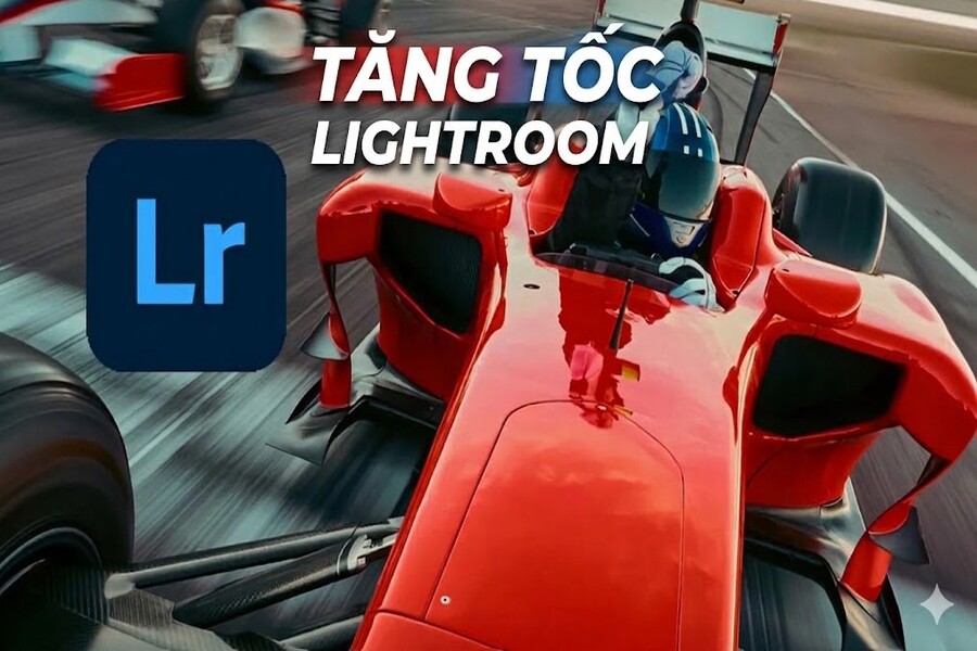 Tăng tốc Lightroom không cần nâng cấp phần cứng: 10 cách đơn giản ai cũng làm được