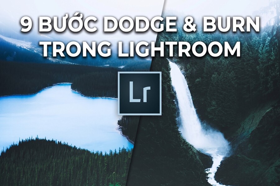 Cách làm sáng và tối ảnh: 9 bước Dodge & Burn trong Lightroom