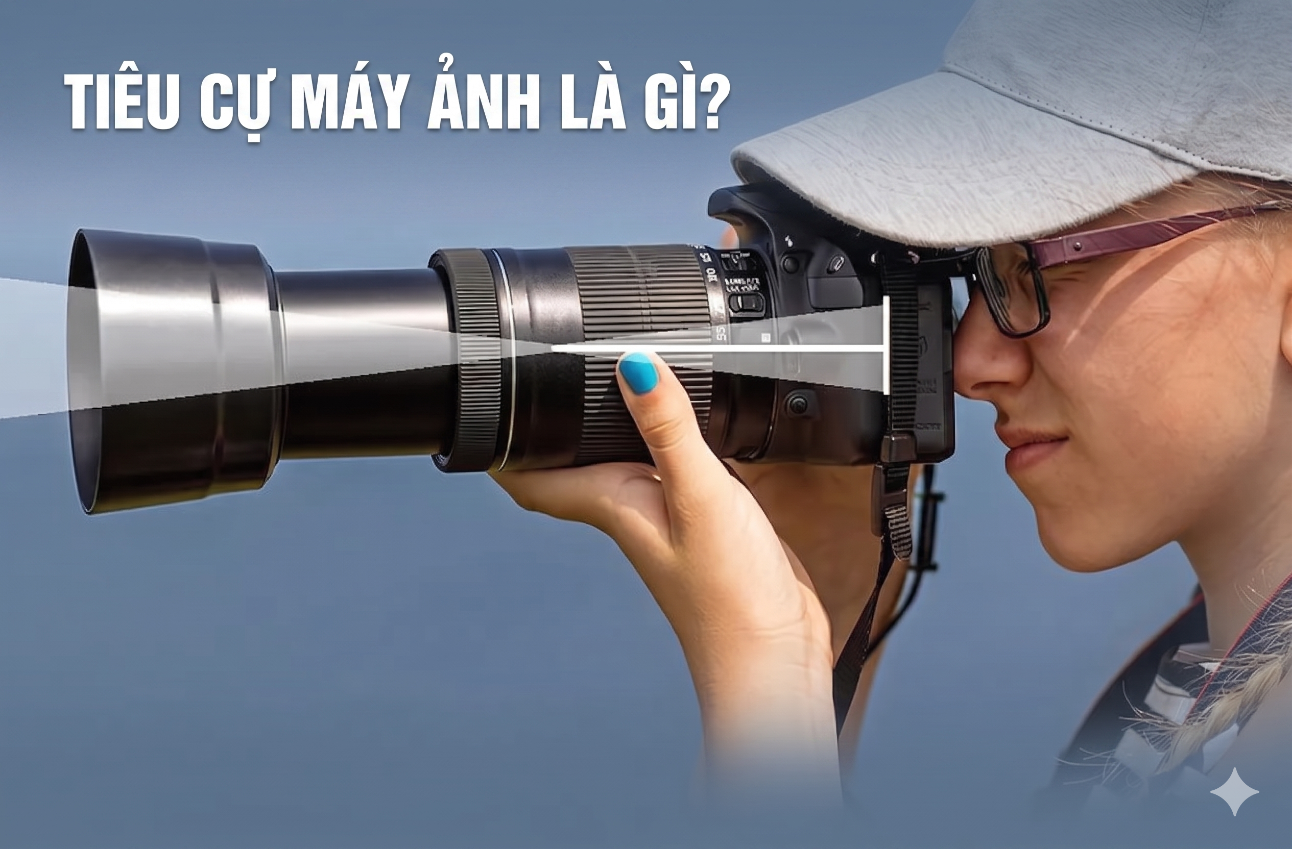 Tiêu cự máy ảnh là gì? Hướng dẫn hiểu đúng và ứng dụng trong nhiếp ảnh