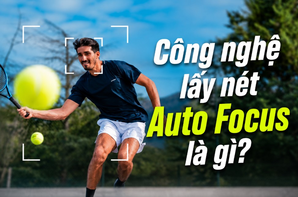 Công nghệ lấy nét Auto Focus: Cách hoạt động, các chế độ AF và mẹo lấy nét chuẩn trong mọi tình huống