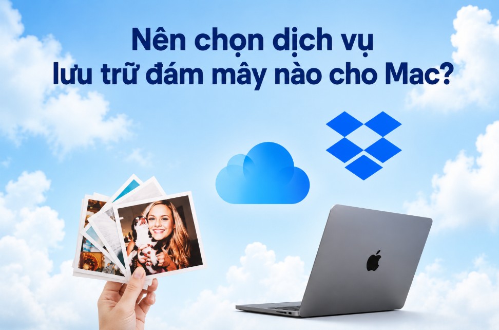 Dropbox vs iCloud năm 2026: Nên chọn dịch vụ lưu trữ đám mây nào cho Mac?