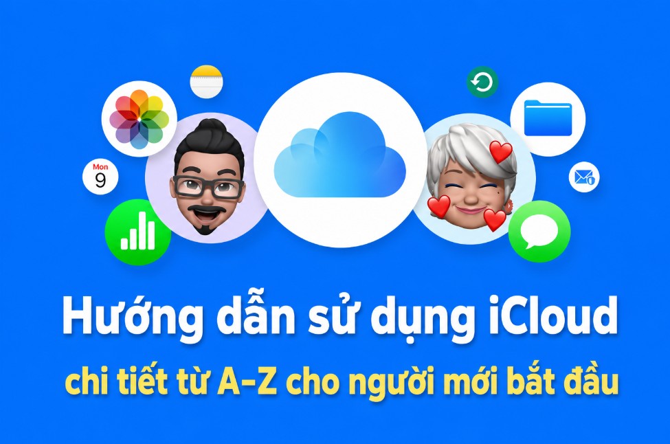 Hướng dẫn sử dụng iCloud chi tiết từ A-Z cho người mới bắt đầu