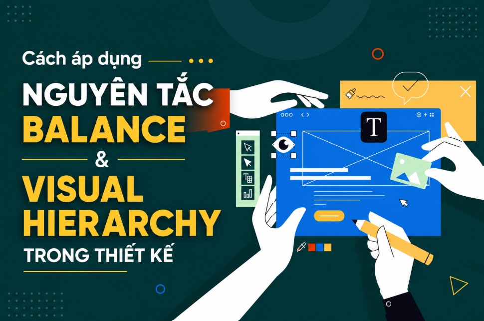 Cách áp dụng nguyên tắc Balance và Visual Hierarchy trong thiết kế