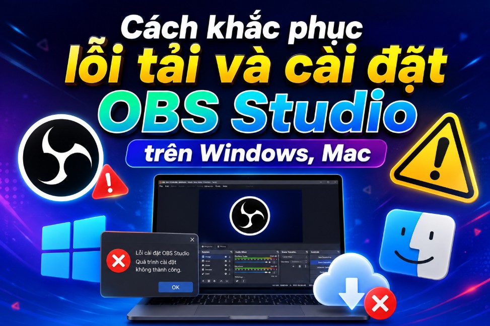 Cách khắc phục lỗi tải và cài đặt OBS Studio trên Windows, Mac