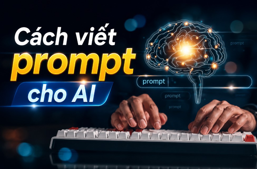 Cách viết prompt cho AI: Công thức và 10 mẫu prompt thực tế