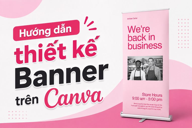 Hướng dẫn thiết kế Banner trên Canva và cách đặt in chi tiết