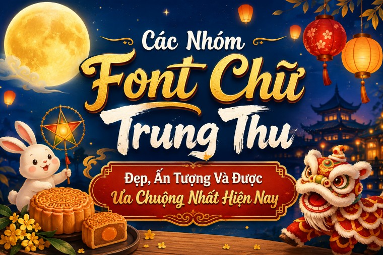 Các Nhóm Font Chữ Trung Thu Đẹp, Ấn Tượng Và Được Ưa Chuộng Nhất Hiện Nay
